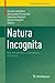 Natura Incognita: New Perspectives in the History of Science (Trends in the History of Science, 1)