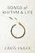 Songs of Rhythm & Life