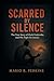 Scarred by Silence: The Tru...