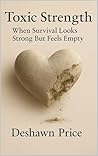 Toxic Strength: When Survival Looks Strong but Feels Empty (The Toxic Truth Series Book 2) Toxic Strength: When Survival Looks Strong but Feels Empty (The Toxic Truth Series Book 2)