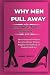 WHY MEN PULL AWAY AND WHAT ...