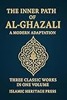 The Inner Path Of Al-Ghazali: Confessions, Teachings, and The Alchemy of Happiness (Islamic Heritage Press) The Inner Path Of Al-Ghazali: Confessions, Teachings, and The Alchemy of Happiness (Islamic Heritage Press)