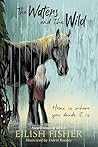 The Waters and the Wild by Eilish Fisher