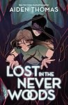 Lost in the Never Woods by Aiden Thomas Lost in the Never Woods by Aiden Thomas