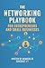 The Networking Playbook: For Entrepreneurs and Small Businesses