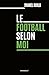 Le football selon moi by Daniel Riolo