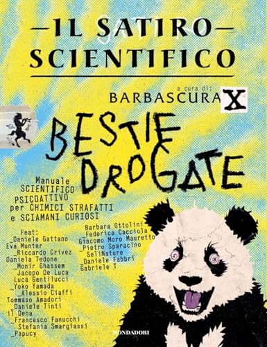 Il satiro scientifico. Bestie drogate: Manuale scientifico psicoattivo per chimici strafatti e sciamani curiosi (Italian Edition)