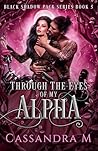 THROUGH THE EYES OF MY ALPHA THROUGH THE EYES OF MY ALPHA