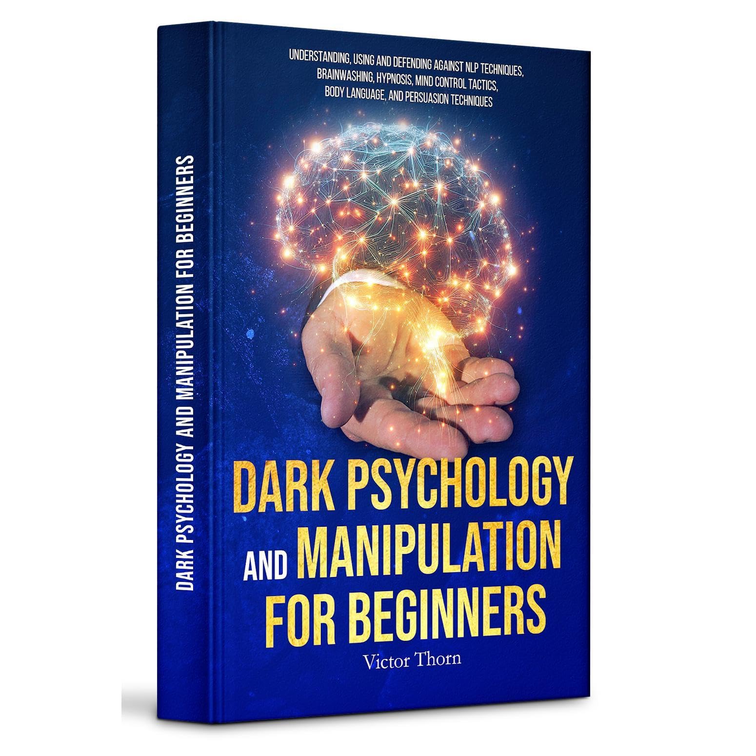 Dark Psychology and Manipulation for Beginners: Understanding, Using and Defending Against NLP Techniques, Brainwashing, Hypnosis, Mind Control Tactics, Body Language, and Persuasion Techniques (Audible Audio)