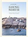 Going North: Inspiring Travel Stories from Denmark, Sweden & Norway (Slow Travel Europe)