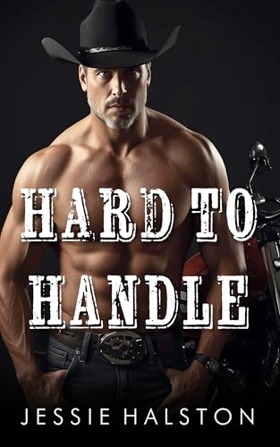 Hard To Handle: A Spicy Cowboy Age Gap Romance (Unbuckled Cowboys Book 2)