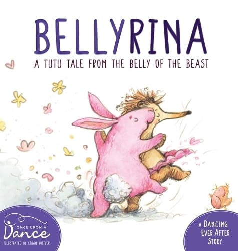 Bellyrina: A Tutu Tale from the Belly of the Beast (Dancing Ever After)