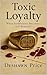 Toxic Loyalty : When Faithf...