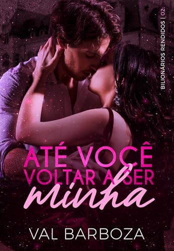 Até Você Voltar a Ser Minha (Bilionários Rendidos Livro 2) (Portuguese Edition)