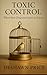 Toxic Control: When Fear Disguises Itself as Safety (The Toxic Truth Series)
