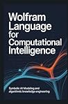 WOLFRAM LANGUAGE FOR COMPUTATIONAL INTELLIGENCE: Symbolic AI modeling and algorithmic knowledge engineering