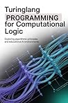 TURINGLANG PROGRAMMING FOR COMPUTATIONAL LOGIC: Exploring algorithmic principles and educational AI environments
