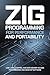 ZIG PROGRAMMING FOR PERFORMANCE AND PORTABILITY: Low-level control and safe memory access for embedded and desktop software
