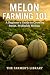Melon Farming 101: A Beginn...