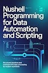 NUSHELL PROGRAMMING FOR DATA AUTOMATION AND SCRIPTING: Structured pipelines and command-line data processing for modern workflows NUSHELL PROGRAMMING FOR DATA AUTOMATION AND SCRIPTING: Structured pipelines and command-line data processing for modern workflows