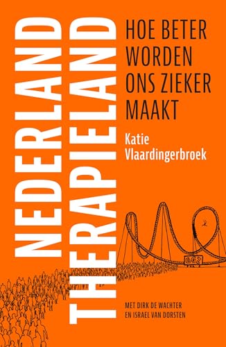 Nederland Therapieland: Hoe beter worden ons zieker maakt (Dutch Edition)
