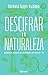 Descifrar la naturaleza: Naturalistas modernos en Chile en los siglos XX y XXI (No ficción) (Spanish Edition)