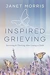 Inspired Grieving: Surviving and Thriving After Losing A Child