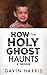 How the Holy Ghost Haunts: ...