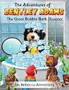 The Adventures of Bentley Adams by Dr Rebecca Armstrong The Adventures of Bentley Adams by Dr Rebecca Armstrong