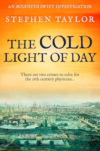 The Cold Light of Day: There are two crimes to solve for the 18th century physician... (Augustus Swift Investigations Book 2)