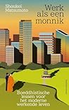 Werk als een monnik: Boeddhistische lessen voor het moderne werkende leven (Dutch Edition)
