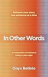 In Other Words: Revealing the limiting beliefs hidden in everyday language In Other Words: Revealing the limiting beliefs hidden in everyday language