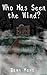 Who Has Seen The Wind? by Dawn Hart