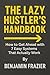 THE LAZY HUSTLER’S HANDBOOK...