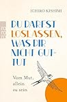 Du darfst loslass...