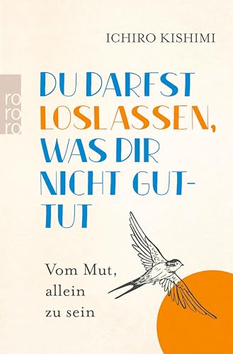 Du darfst loslassen, was dir nicht guttut: Vom Mut, allein zu sein (Kindle Edition)