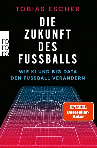 Die Zukunft des Fußballs: Wie KI und Big Data den Fußball verändern (German Edition)