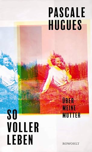 So voller Leben: Über meine Mutter | Die Bestsellerautorin schreibt über die bipolare Störung ihrer Mutter (German Edition)