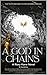 A God in Chains by B Humphrey