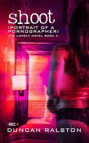 Shoot: Portrait of a Pornographer (The Lonely Motel Book 4)