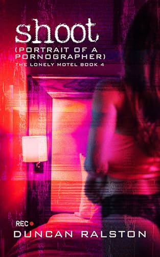 Shoot: Portrait of a Pornographer (The Lonely Motel Book 4)