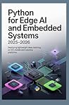 PYTHON FOR EDGE AI AND EMBEDDED SYSTEMS 2025–2026: Deploying lightweight deep learning on IoT mobile and robotics platforms