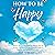 How to Be Happy: Science-Ba...