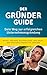Der Gründerguide: Dein Weg zur erfolgreichen Unternehmensgründung (German Edition)
