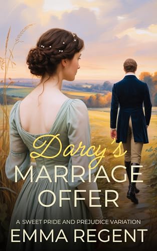 Darcy’s Marriage Offer: A Marriage of Convenience Pride and Prejudice Variation (Sweet Pride and Prejudice Variation)