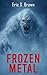 Frozen Metal: A Cryptid Thr...