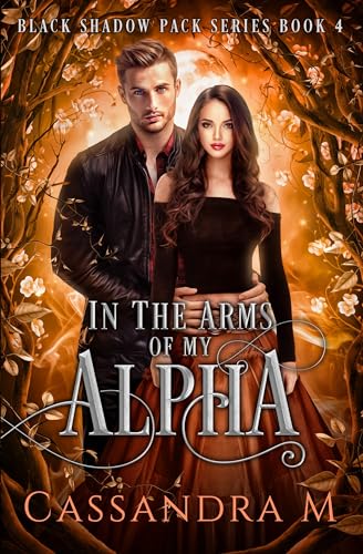 IN THE ARMS OF MY ALPHA (Black Shadow Pack Series)