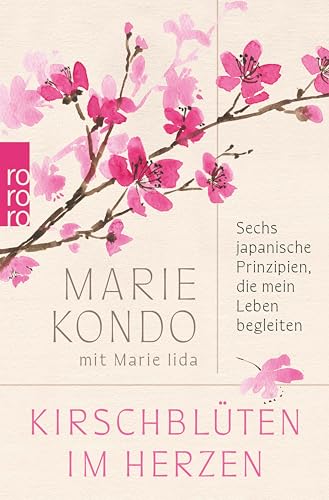 Kirschblüten im Herzen: Sechs japanische Prinzipien, die mein Leben begleiten | Das persönlichste Buch der Bestsellerautorin (German Edition)