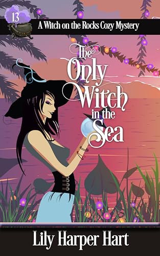 The Only Witch In the Sea (A Witch on the Rocks Cozy Mystery Book 13)