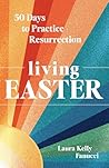 Living Easter: 50 Days to Practice Resurrection